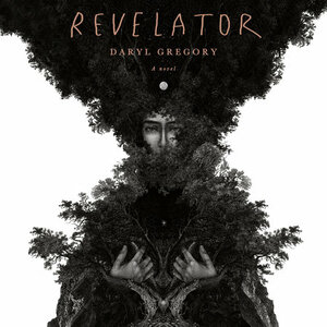 Revelator by Daryl Gregory