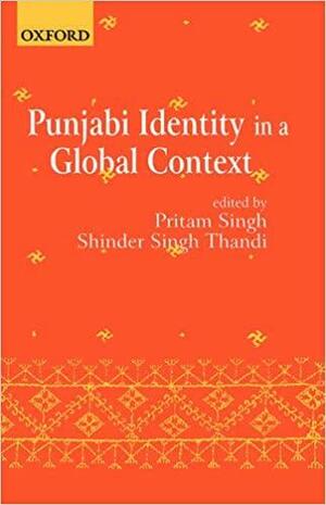 Punjabi Identity in a Global Context by Shinder S. Thandi, Pritam Singh