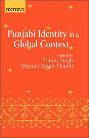 Punjabi Identity in a Global Context by Pritam Singh, Shinder S. Thandi