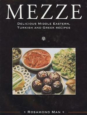 Mezze: Delicious Middle Eastern, Turkish and Greek Recipes by Rosamond Man
