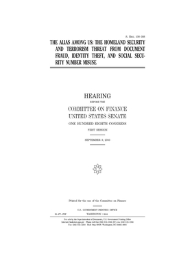 The alias among us: the homeland security and terrorism threat from document fraud, identity theft, and social security number misuse by United States Congress, United States Senate, Committee on Finance (senate)