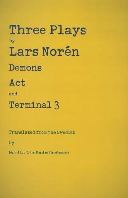 Three Plays: Demons, Act, and Terminal 3 by Marita Lindholm Gochman, Lars Norén