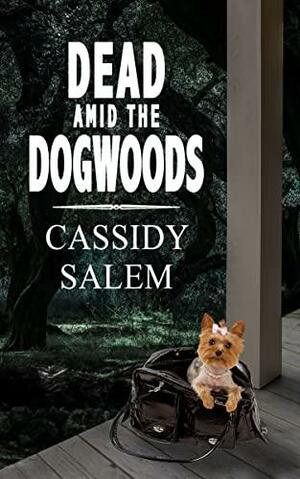 Dead amid the Dogwoods by Cassidy Salem