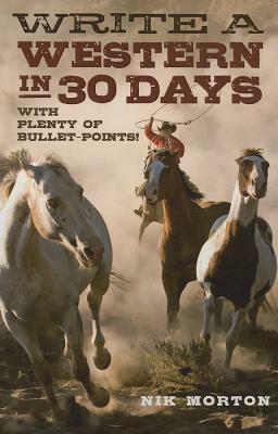 Write a Western in 30 Days: With Plenty of Bullet-Points! by Nik Morton