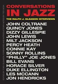 Conversations in Jazz: The Ralph J. Gleason Interviews by Ted Gioia, Ralph J. Gleason, Toby Gleason