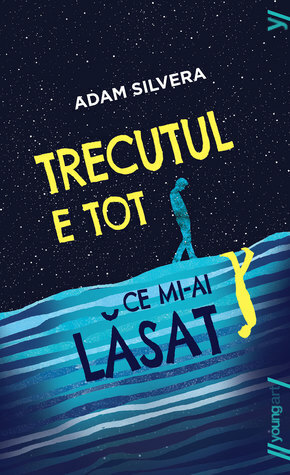 Trecutul e tot ce mi-ai lăsat by Adam Silvera, Andrei Dósa