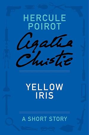 Yellow Iris - a Hercule Poirot Short Story by Agatha Christie