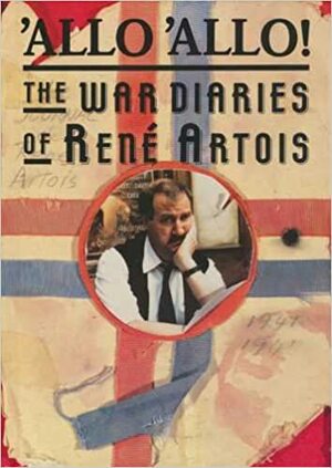 Allo, 'Allo! The War Diaries Of Rene Artois by John Haselden