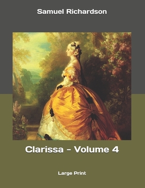 Clarissa - Volume 4: Large Print by Samuel Richardson