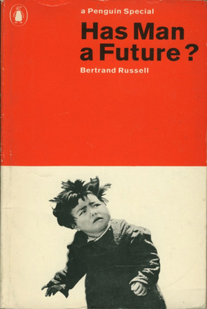 Has Man a Future? by Bertrand Russell