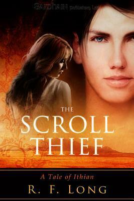 The Scroll Thief : A Tale of Ithian by R.F. Long