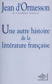 Une autre histoire de la littérature française, tome 1 by Jean d'Ormesson