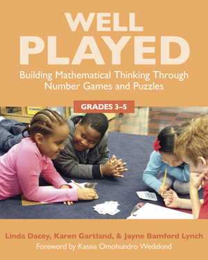 Well Played 3-5: Building Mathematical Thinking Through Number Games and Puzzles, Grades 3-5 by Linda Dacey, Karen Gartland, Jayne Bamford Lynch