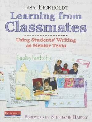 Learning from Classmates: Using Students' Writing as Mentor Texts by Lisa Eickholdt