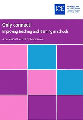 Only Connect!: Improving Teaching and Learning in Schools by Mary James