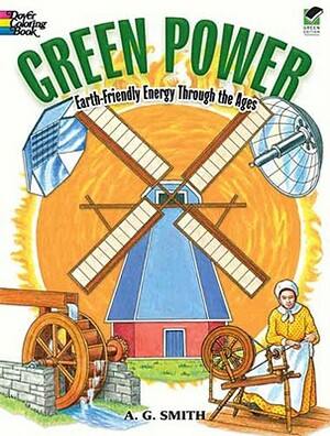 Green Power: Earth-Friendly Energy Through the Ages by A. G. Smith