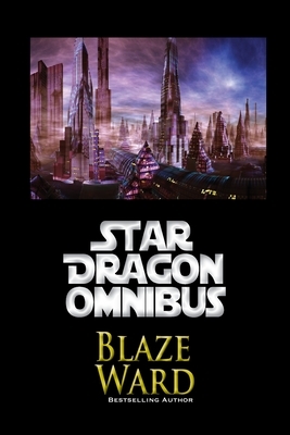 Star Dragon Omnibus by Blaze Ward