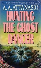 Hunting the Ghost Dancer by A.A. Attanasio