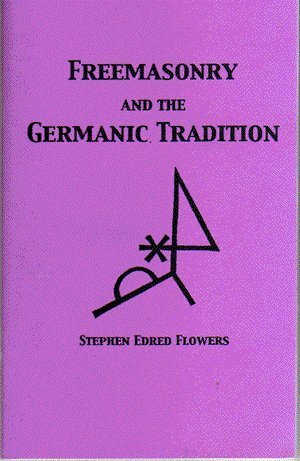 Freemasonry and the Germanic Tradition by Stephen E. Flowers