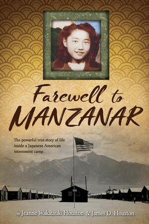 Farewell to Manzanar: A True Story of Japanese American Experience During and After the World War II Internment by Jeanne Wakatsuki Houston, James D. Houston