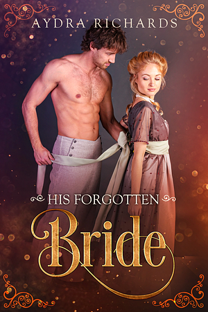 His Forgotten Bride by Aydra Richards