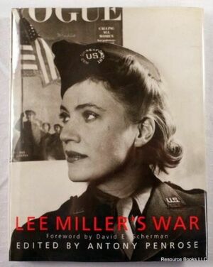 Lee Miller's War: Photographer and Correspondent with the Allies in Europe, 1944-45 by Antony Penrose