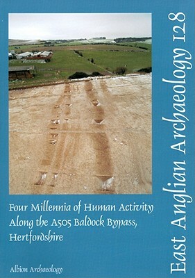 Four Millenia of Human Activity Along the A505 Baldock Bypass, Hertfordshire by Mark Phillips