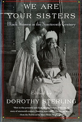We Are Your Sisters: Black Women in the Nineteenth Century by Dorothy Sterling