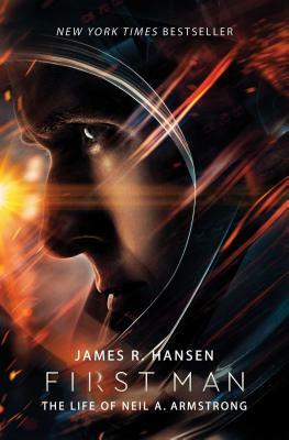 First Man: The Life of Neil A. Armstrong by James R. Hansen