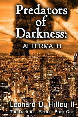 Predators of Darkness: Aftermath: Book One of the Darkness Series by Leonard D. Hilley II