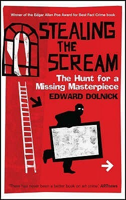 Stealing the Scream: : The Hunt for a Missing Masterpiece by Edward Dolnick