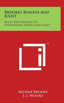 Brookes Romeus and Juliet: Being the Original of Shakespeares Romeo and Juliet by Arthur Brooke