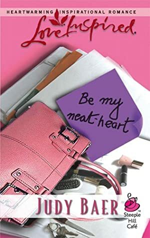 Be My Neat-Heart by Judy Baer