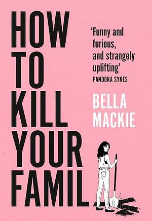 Cómo matar a tu familia by Bella Mackie