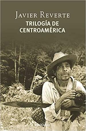 Trilogía de Centroamérica by Javier Martínez Reverte