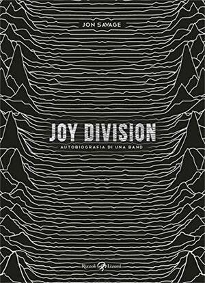 Joy Division. Autobiografia di una band by Jon Savage