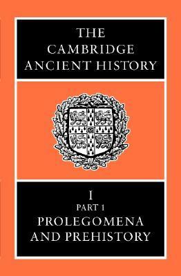 The Cambridge Ancient History, Volume 1, Part 1: Prolegomena and Prehistory by N.G.L. Hammond, I.E.S. Edwards, C.J. Gadd