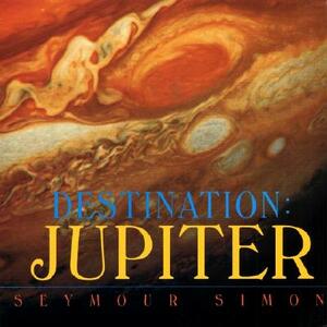 Destination: Jupiter by Seymour Simon