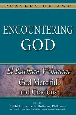 Encountering God: God Merciful and Gracious--El Rachum V'Chanun by 