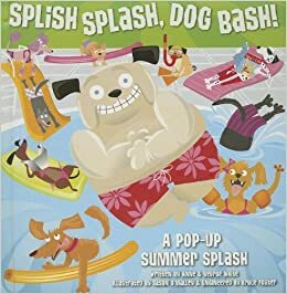 Splish Splash, Dog Bash!: A Pop-Up Summer Splash by Anne White