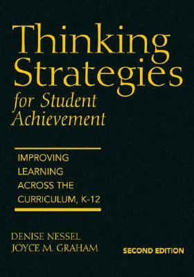 Thinking Strategies for Student Achievement: Improving Learning Across the Curriculum, K-12 by Denise D. Nessel, Joyce M. Graham