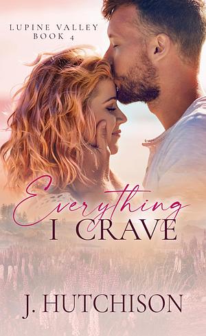 Everything I Crave by J. Hutchison