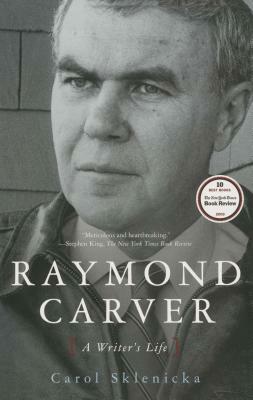 Raymond Carver: A Writer's Life by Carol Sklenicka