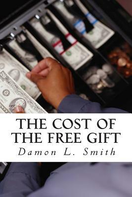 The Cost of the Free Gift by Damon L. Smith