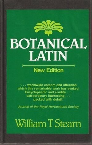 Botanical Latin: History, Grammar, Syntax, Terminology, and Vocabulary by William T. Stesrn, William T. Stearn