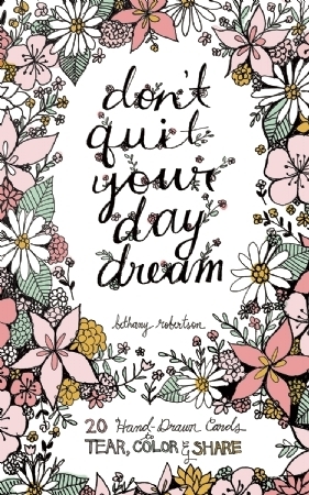 Don't Quit Your Day Dream: 20 Hand-drawn Cards to Tear, Color and Share by Bethany Robertson