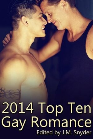 2014 Top Ten Gay Romance by J.D. Walker, Jeff Adams, Paul Alan Fahey, A.R. Moler, J.M. Snyder, Iyana Jenna, Sam Singer, JL Merrow, Terry O'Reilly, Drew Hunt
