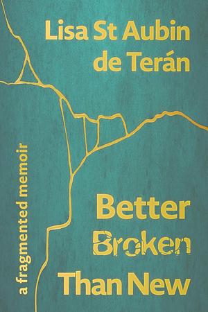 Better Broken Than New: A Fragmented Memoir by Lisa St Aubin de Terán