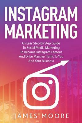Instagram Secrets: The Underground Playbook for Growing Your Following Fast, Driving Massive Traffic & Generating Predictable Profits by James Moore