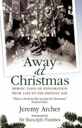 Away at Christmas: Heroic Tales of Exploration from 1492 to the Present Day by Jeremy Archer